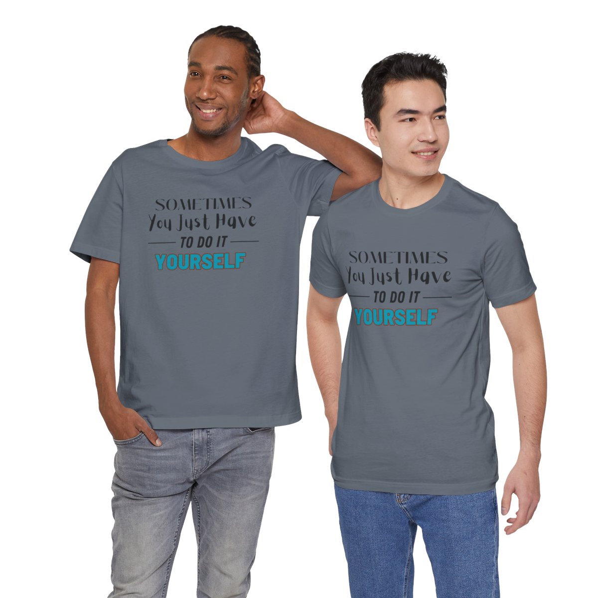 Sometimes You Just Have to Do It Yourself Motivational T-Shirt - Image 202