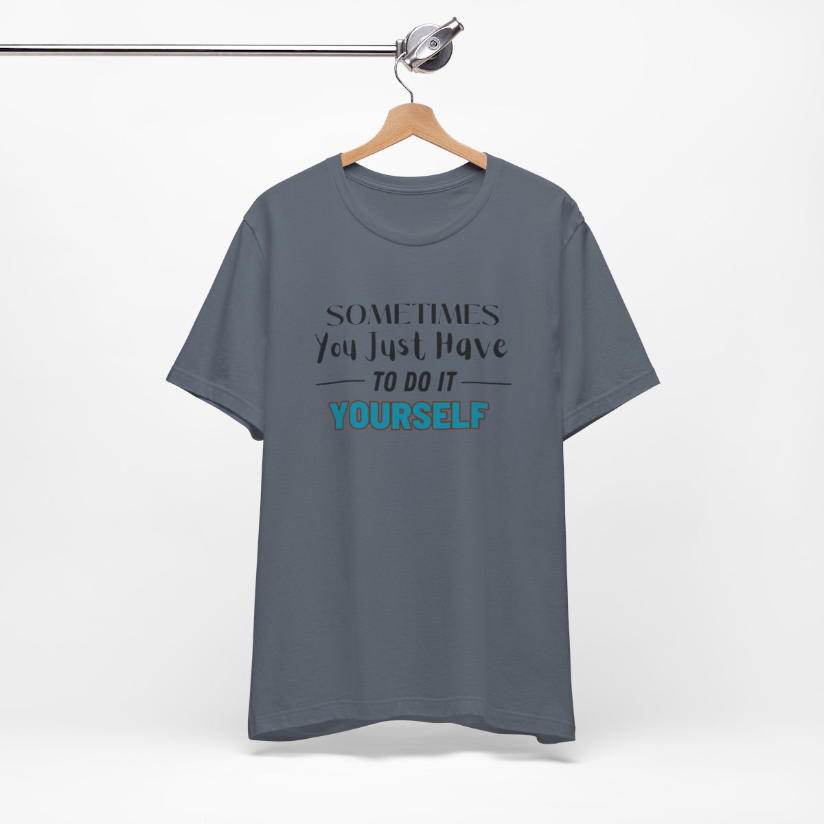 Sometimes You Just Have to Do It Yourself Motivational T-Shirt - Image 182