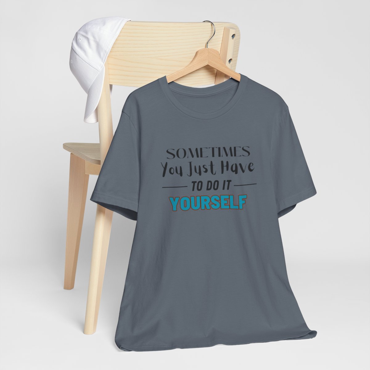 Sometimes You Just Have to Do It Yourself Motivational T-Shirt - Image 183