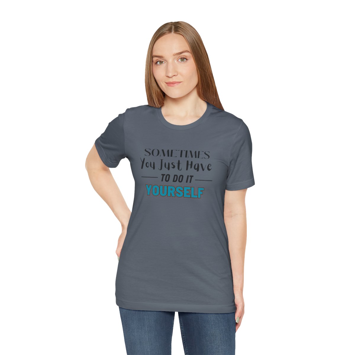 Sometimes You Just Have to Do It Yourself Motivational T-Shirt - Image 175