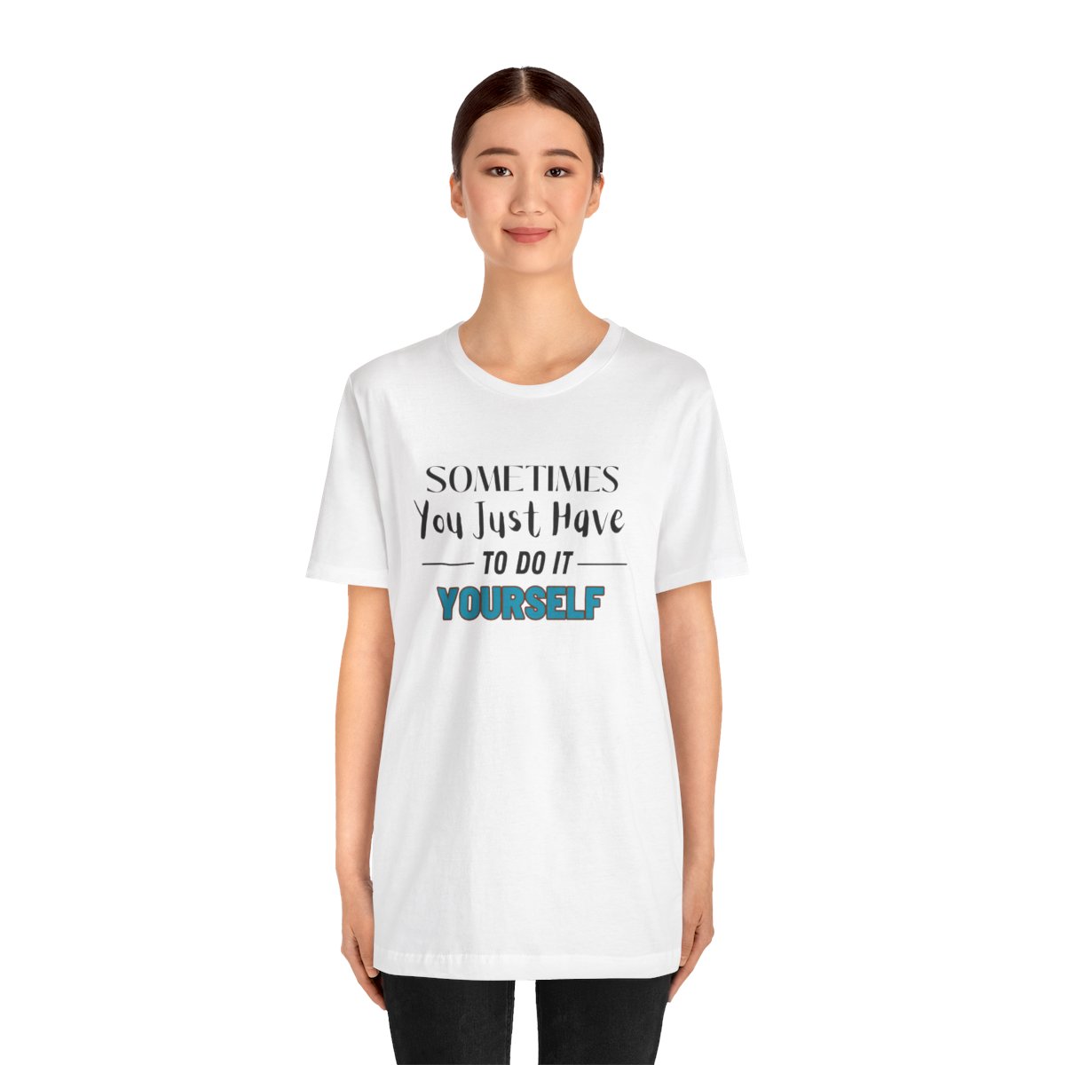 Sometimes You Just Have to Do It Yourself Motivational T-Shirt - Image 41