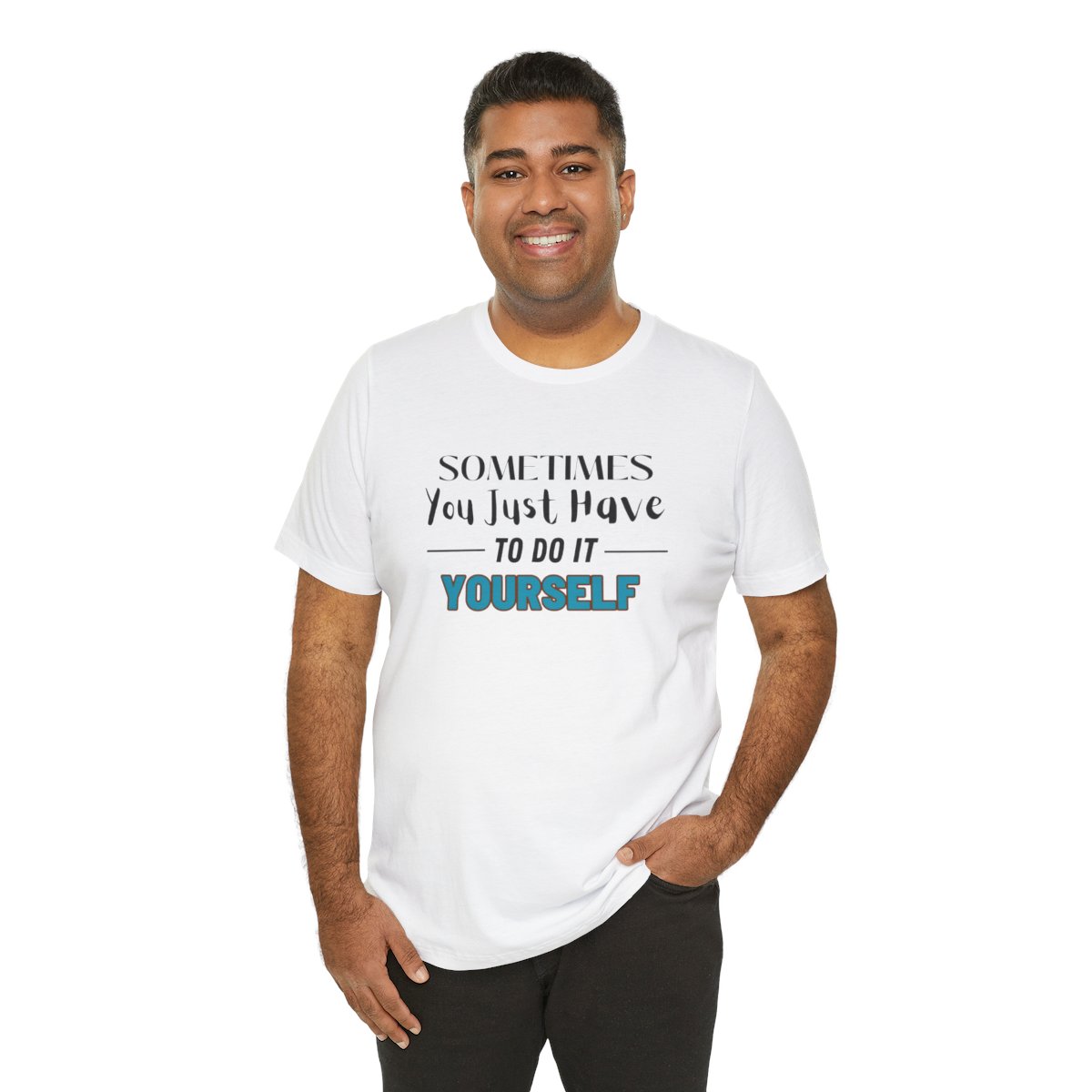 Sometimes You Just Have to Do It Yourself Motivational T-Shirt - Image 45
