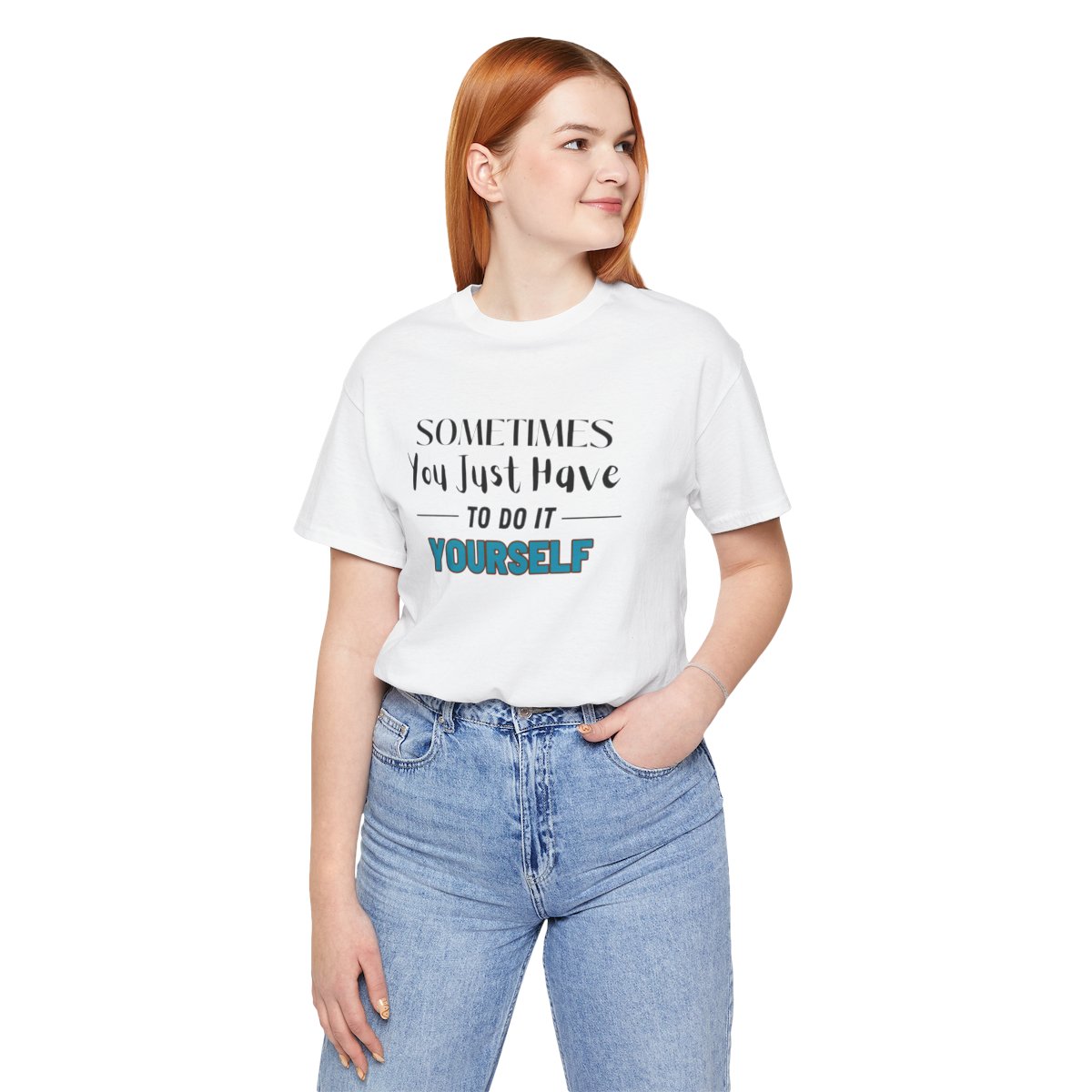 Sometimes You Just Have to Do It Yourself Motivational T-Shirt - Image 47