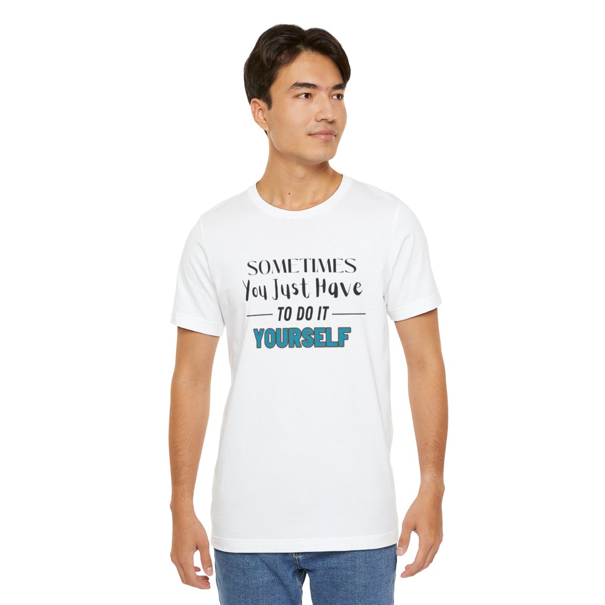 Sometimes You Just Have to Do It Yourself Motivational T-Shirt - Image 49