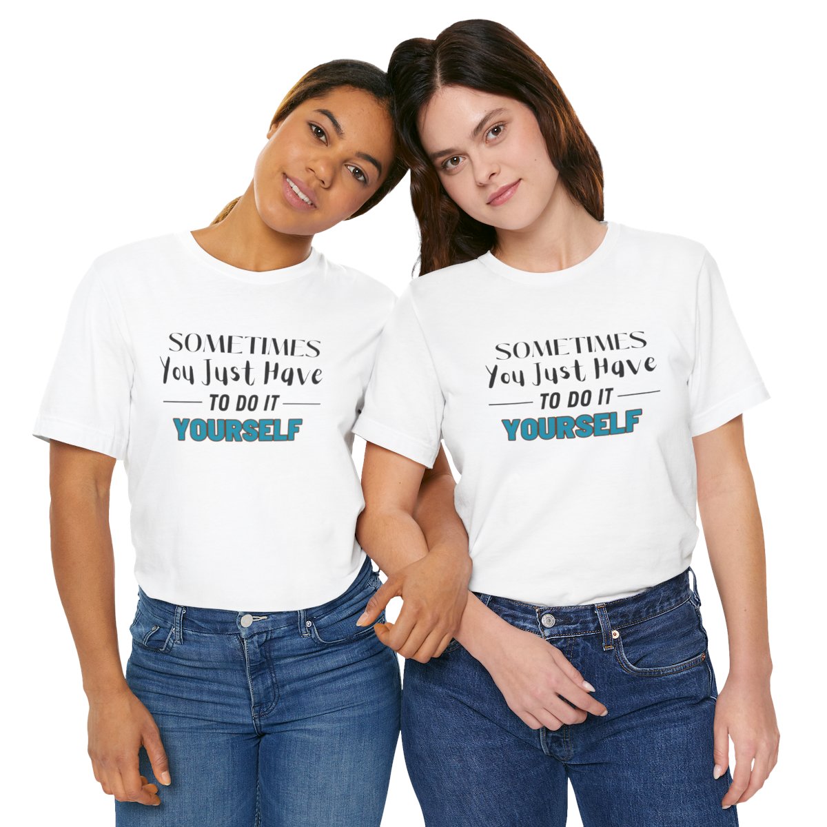 Sometimes You Just Have to Do It Yourself Motivational T-Shirt - Image 55