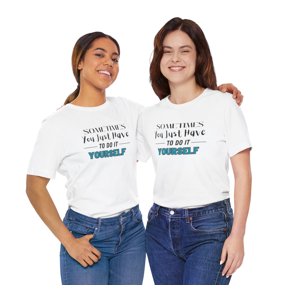 Sometimes You Just Have to Do It Yourself Motivational T-Shirt - Image 56