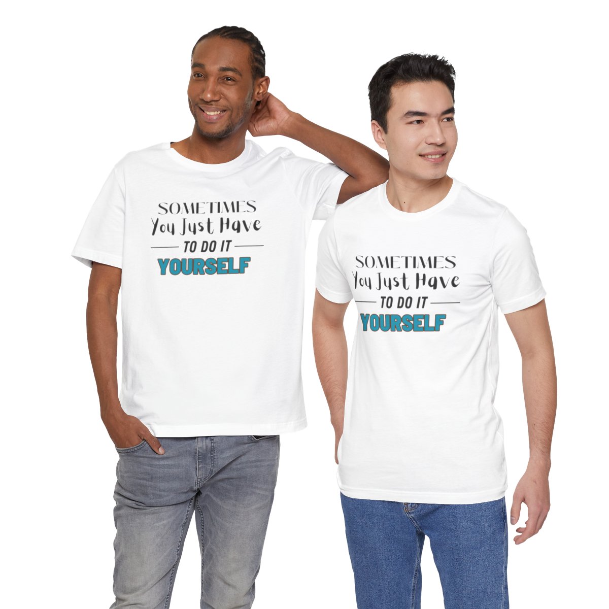 Sometimes You Just Have to Do It Yourself Motivational T-Shirt - Image 57
