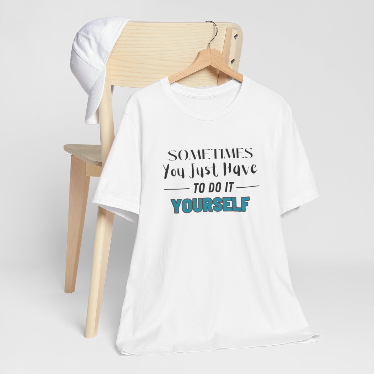Sometimes You Just Have to Do It Yourself Motivational T-Shirt - Image 38
