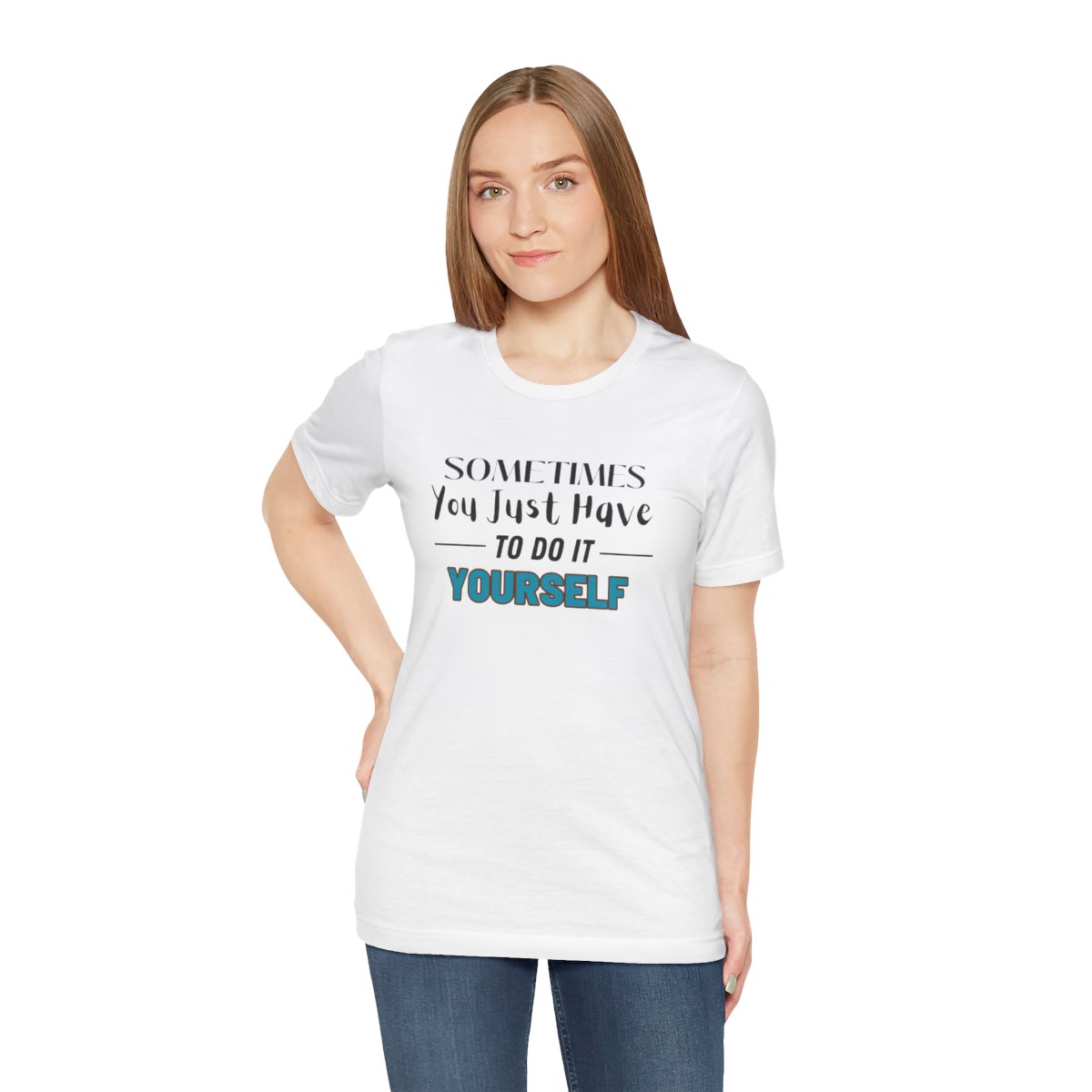 Sometimes You Just Have to Do It Yourself Motivational T-Shirt - Image 30