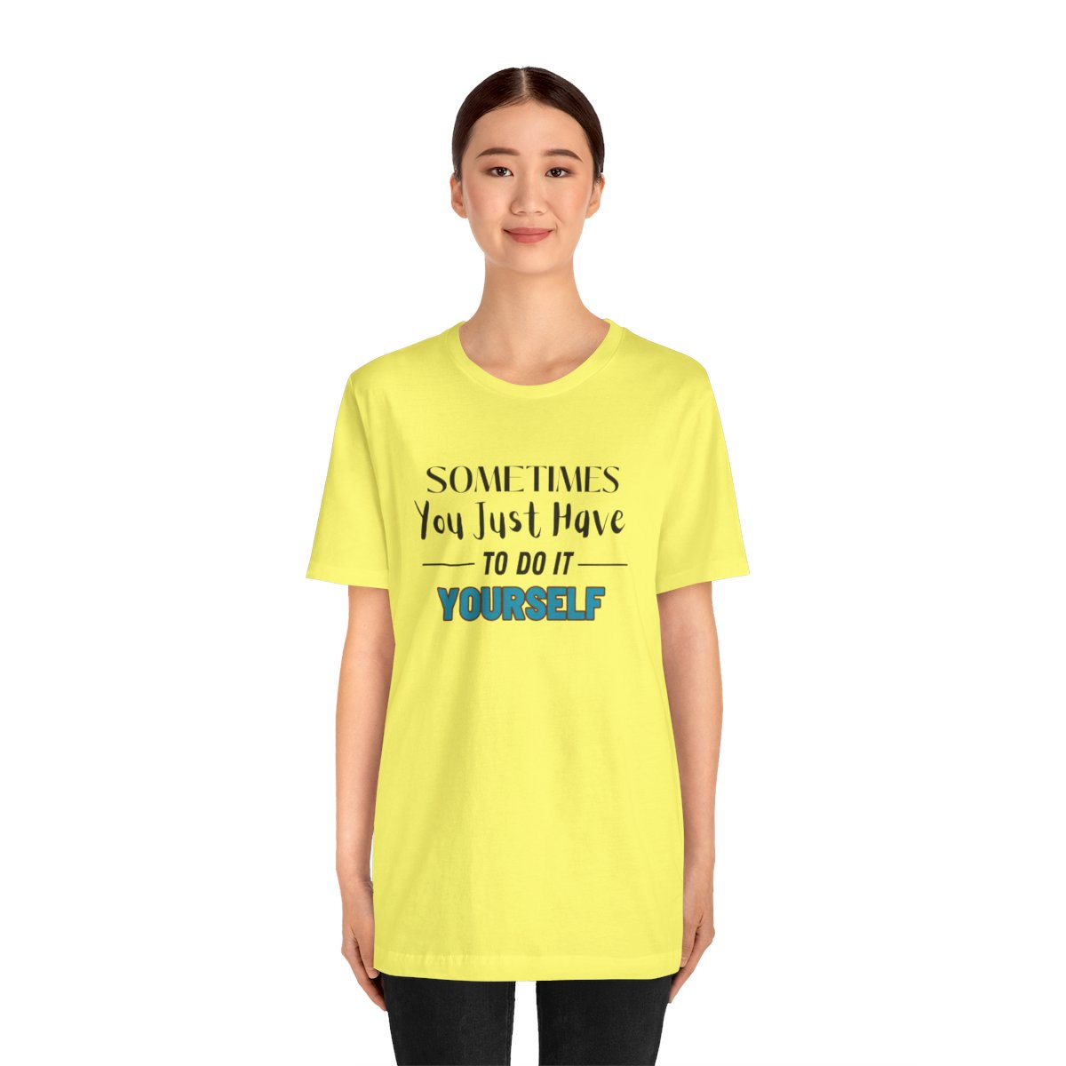 Sometimes You Just Have to Do It Yourself Motivational T-Shirt - Image 128
