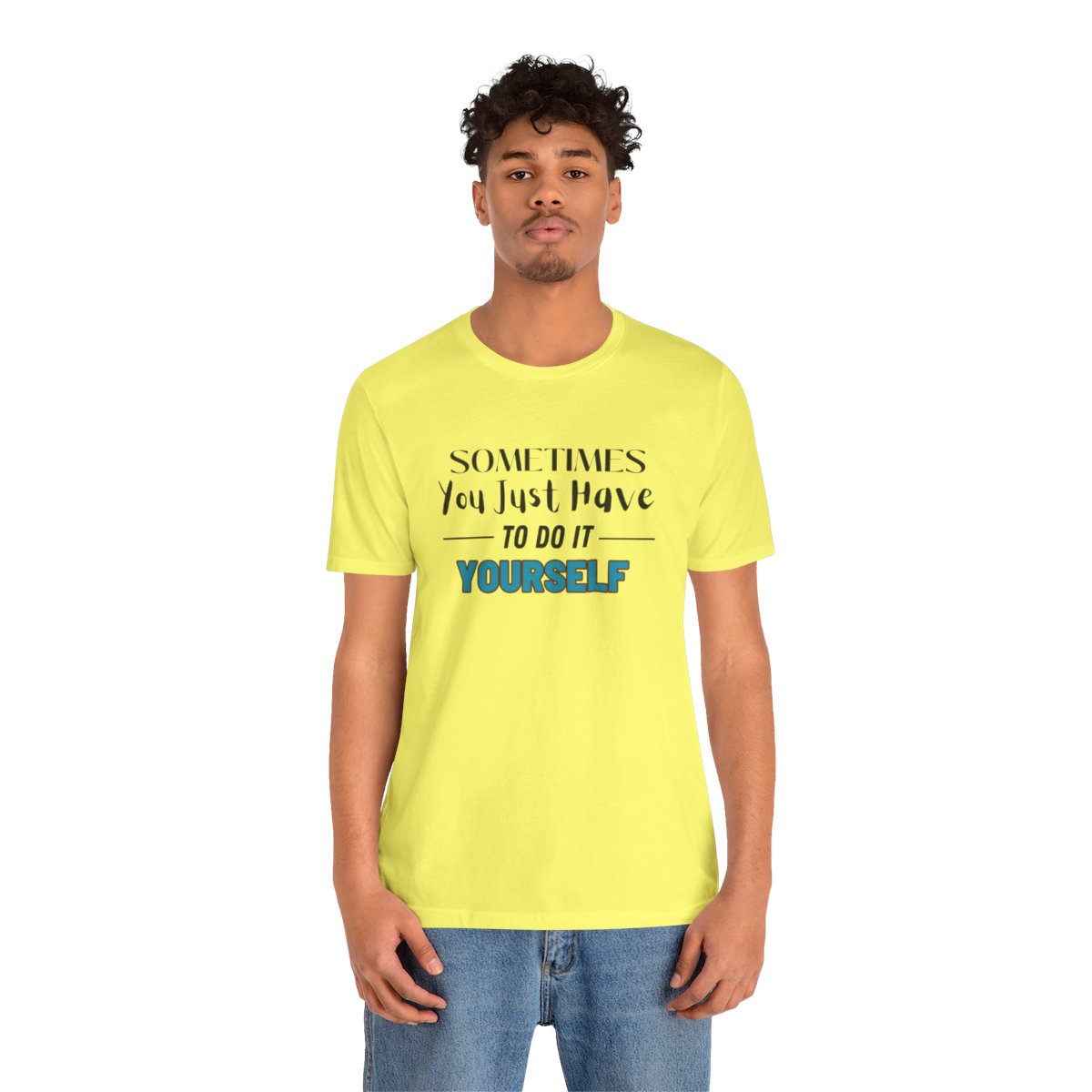Sometimes You Just Have to Do It Yourself Motivational T-Shirt - Image 129