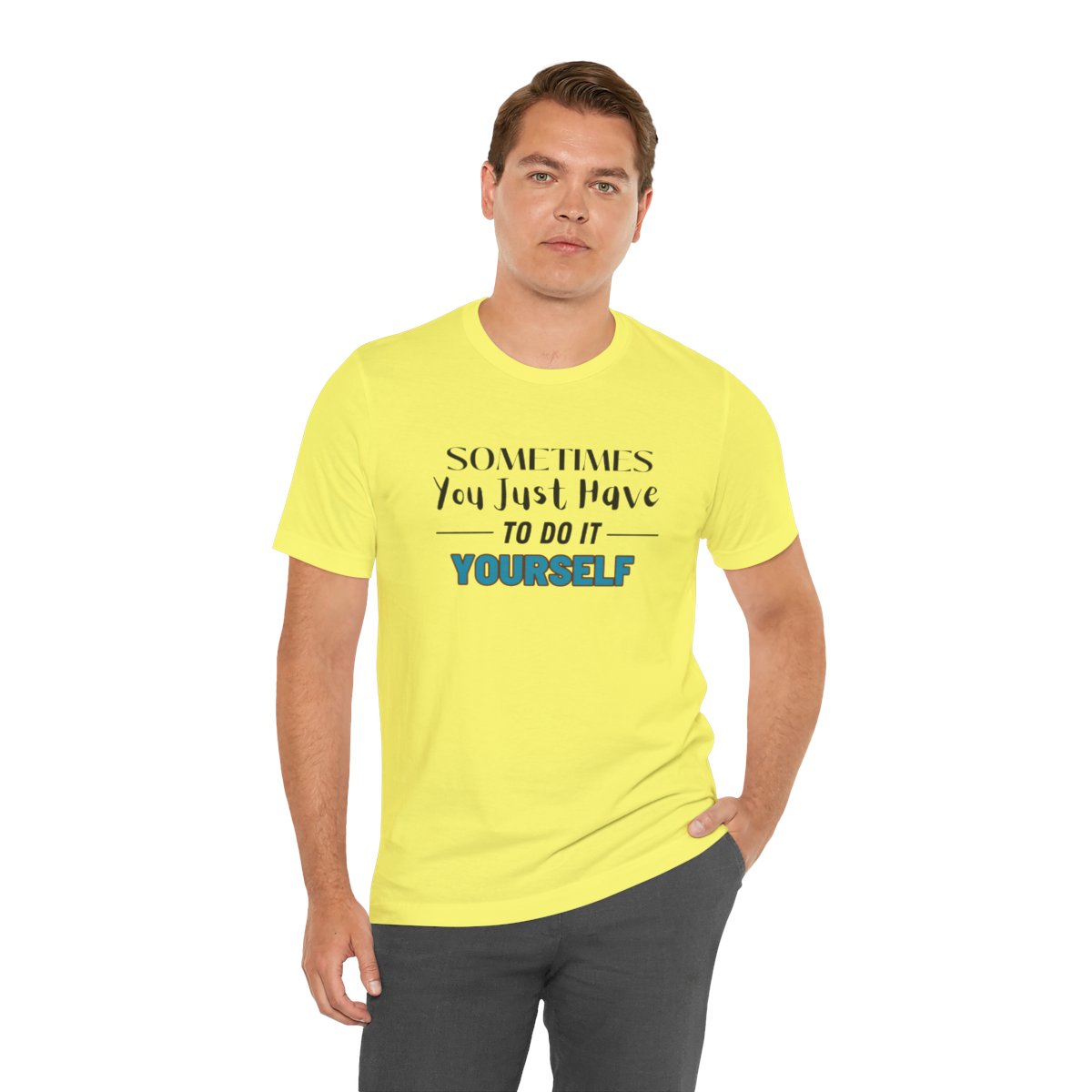 Sometimes You Just Have to Do It Yourself Motivational T-Shirt - Image 130