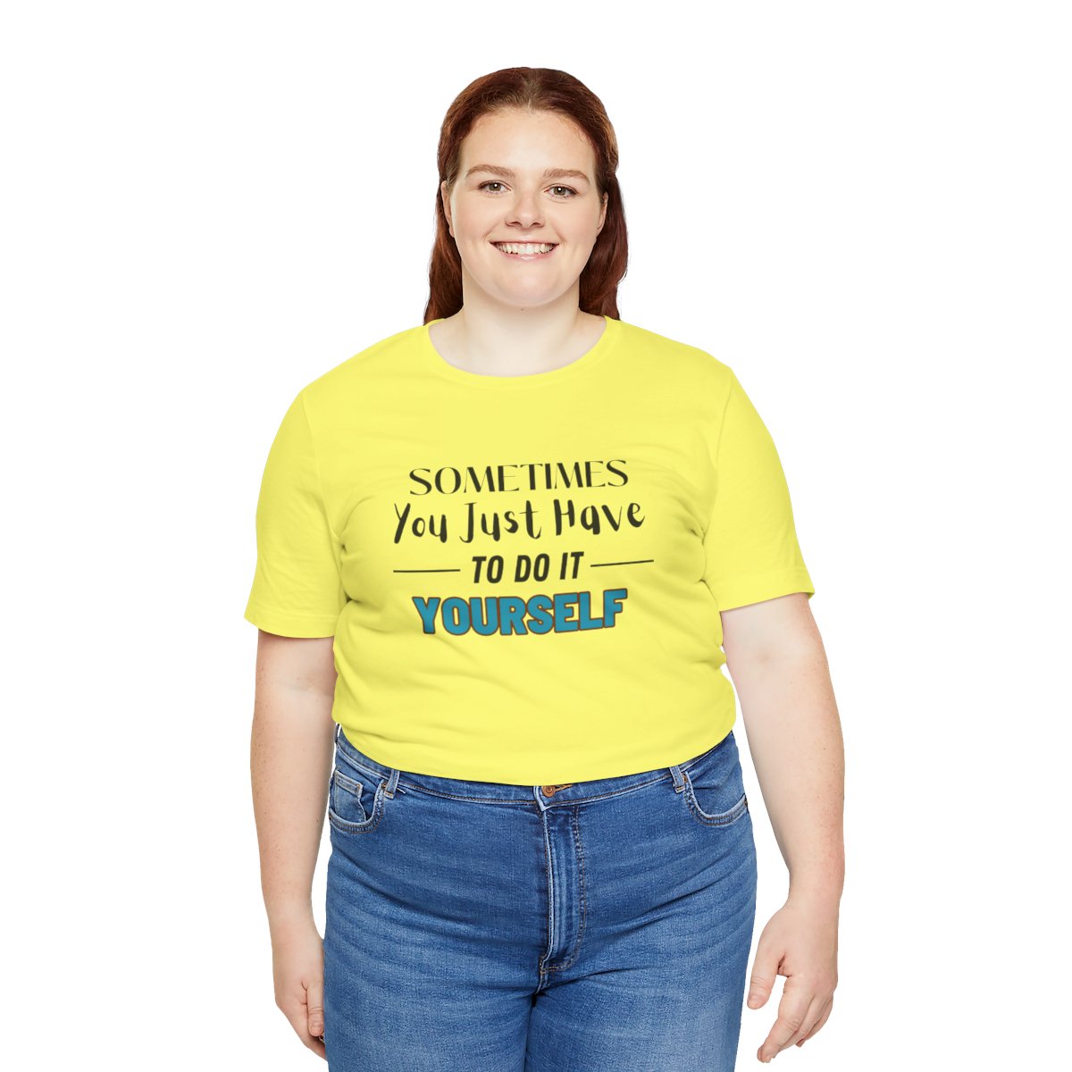 Sometimes You Just Have to Do It Yourself Motivational T-Shirt - Image 131