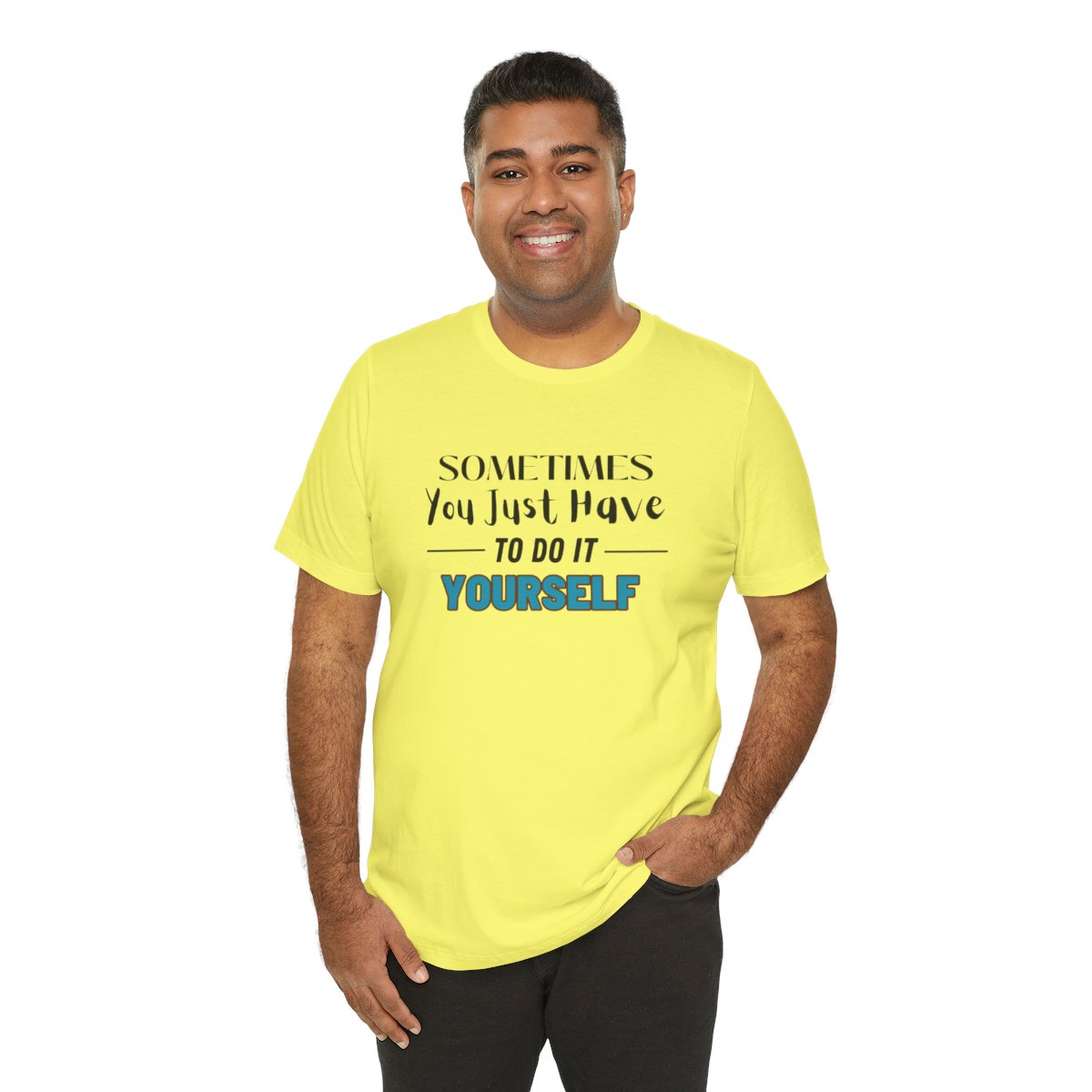 Sometimes You Just Have to Do It Yourself Motivational T-Shirt - Image 132