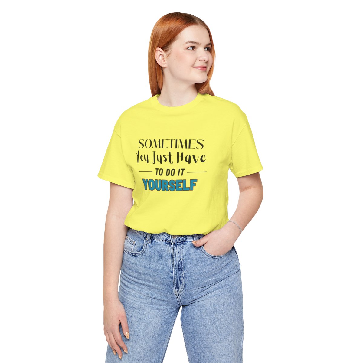 Sometimes You Just Have to Do It Yourself Motivational T-Shirt - Image 134