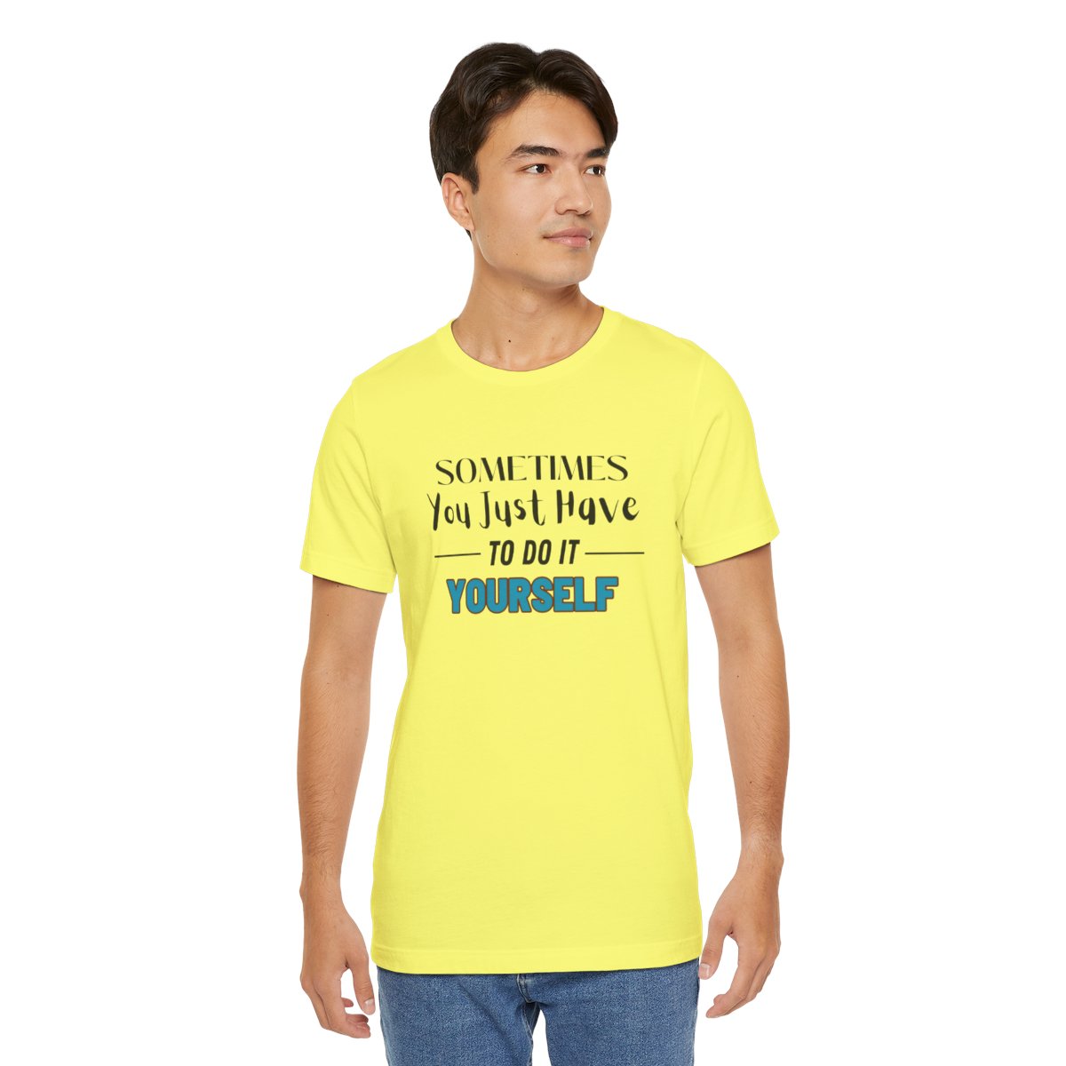 Sometimes You Just Have to Do It Yourself Motivational T-Shirt - Image 136