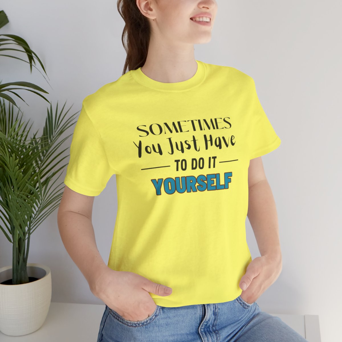 Sometimes You Just Have to Do It Yourself Motivational T-Shirt - Image 140