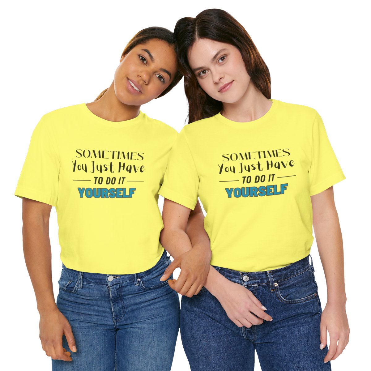 Sometimes You Just Have to Do It Yourself Motivational T-Shirt - Image 142