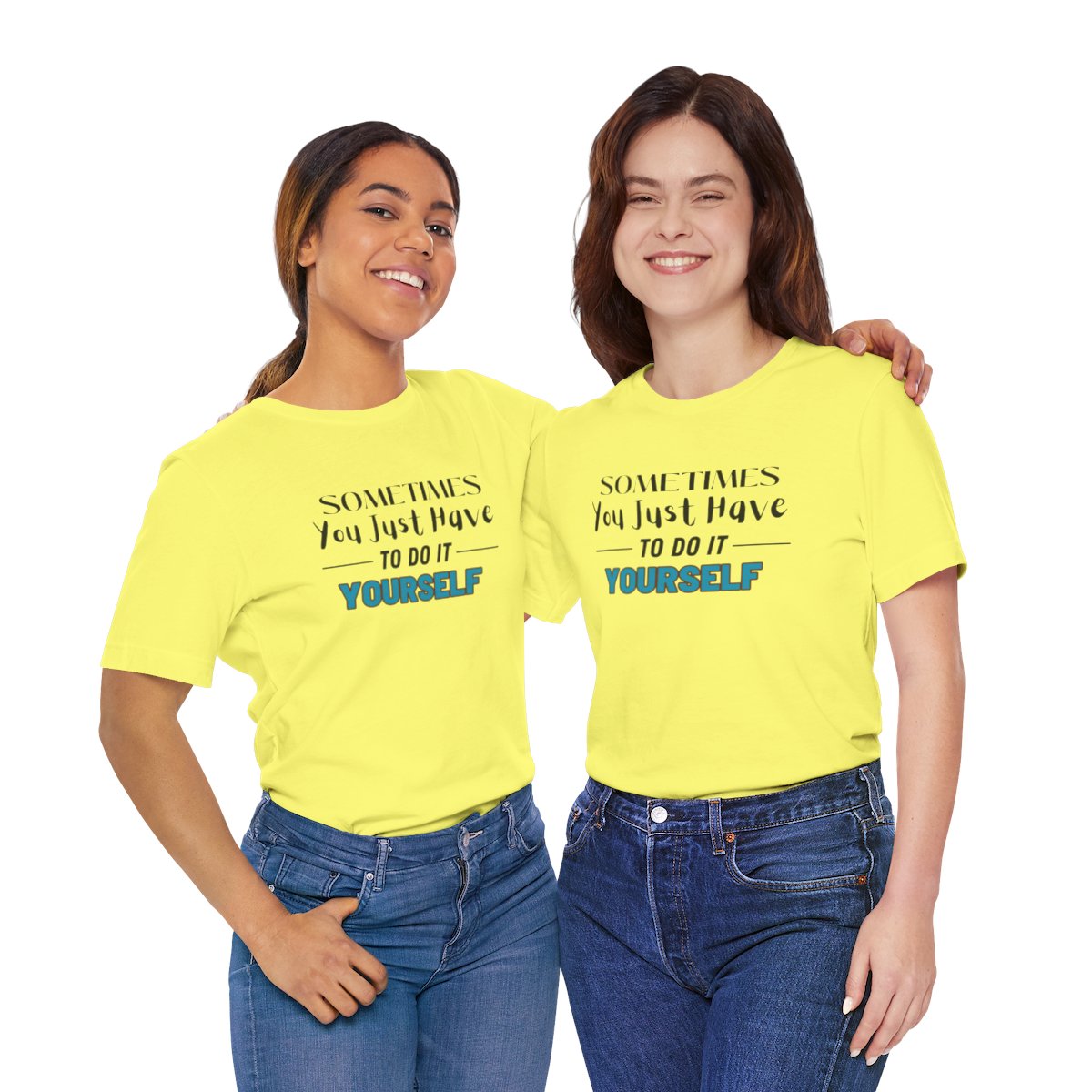 Sometimes You Just Have to Do It Yourself Motivational T-Shirt - Image 143