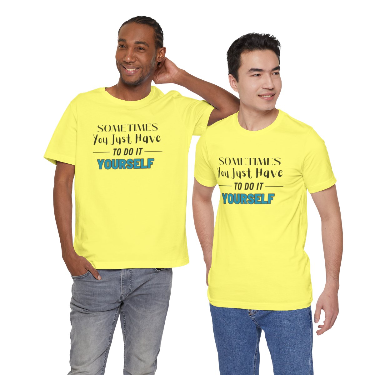 Sometimes You Just Have to Do It Yourself Motivational T-Shirt - Image 144