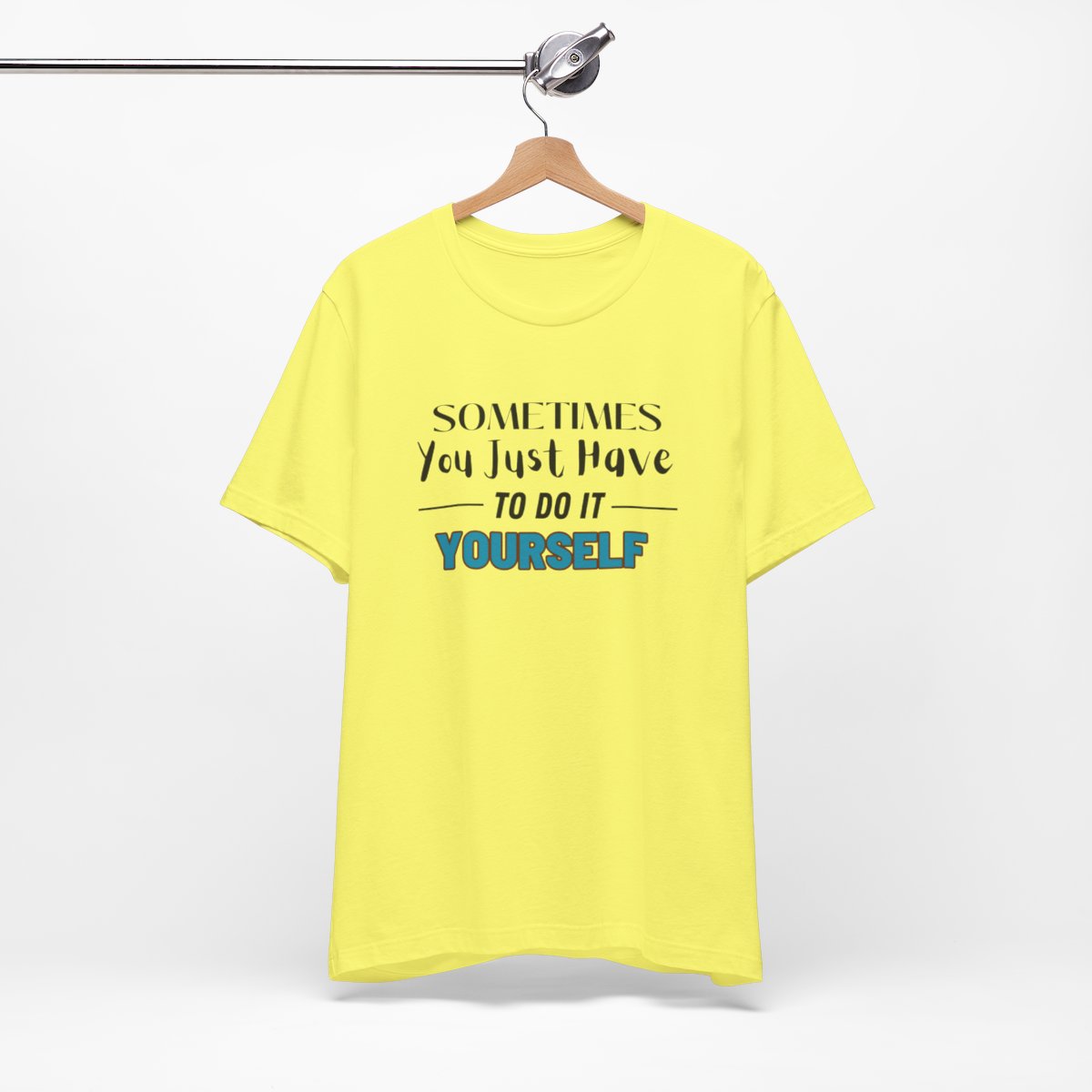 Sometimes You Just Have to Do It Yourself Motivational T-Shirt - Image 124