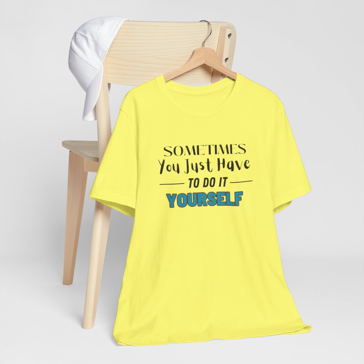 Sometimes You Just Have to Do It Yourself Motivational T-Shirt - Image 125