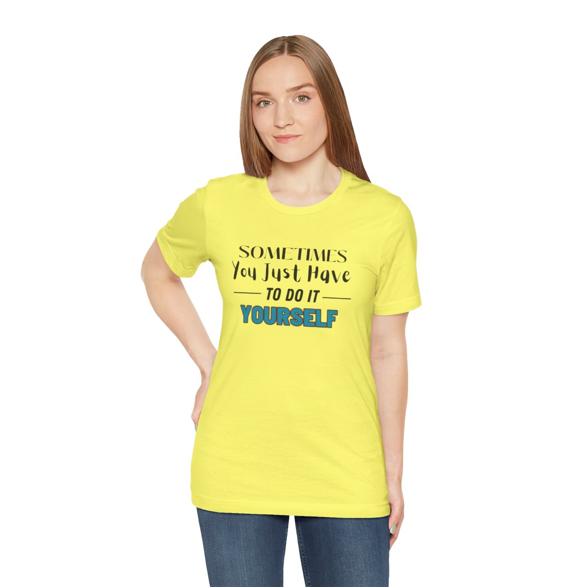 Sometimes You Just Have to Do It Yourself Motivational T-Shirt - Image 117