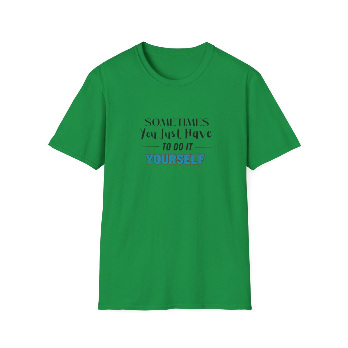Sometimes You Just Have to Do It Yourself Softstyle T-Shirt - Image 61