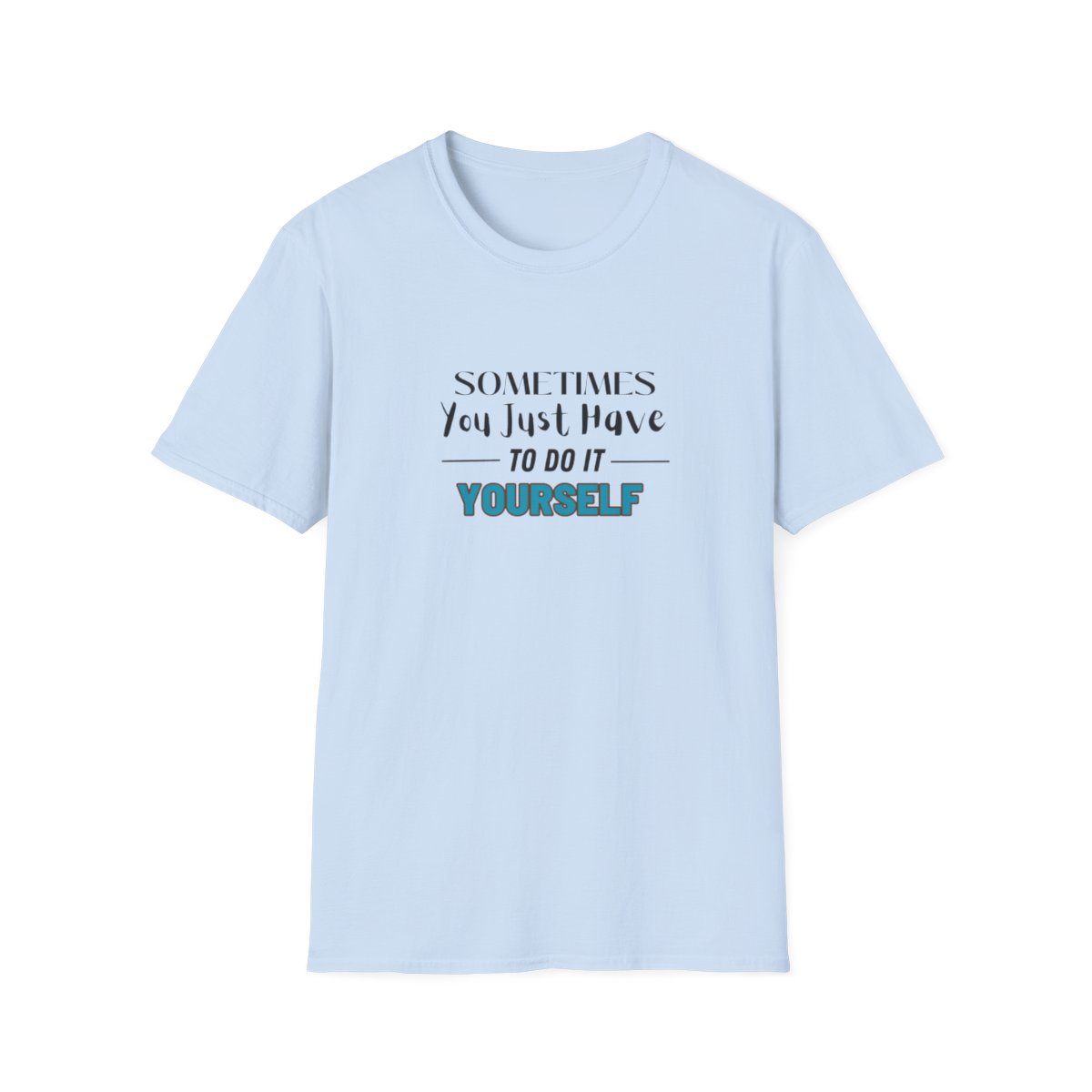 Sometimes You Just Have to Do It Yourself Softstyle T-Shirt - Image 73