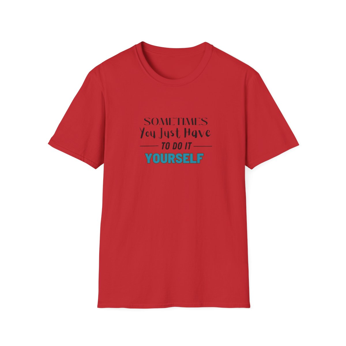 Sometimes You Just Have to Do It Yourself Softstyle T-Shirt - Image 109