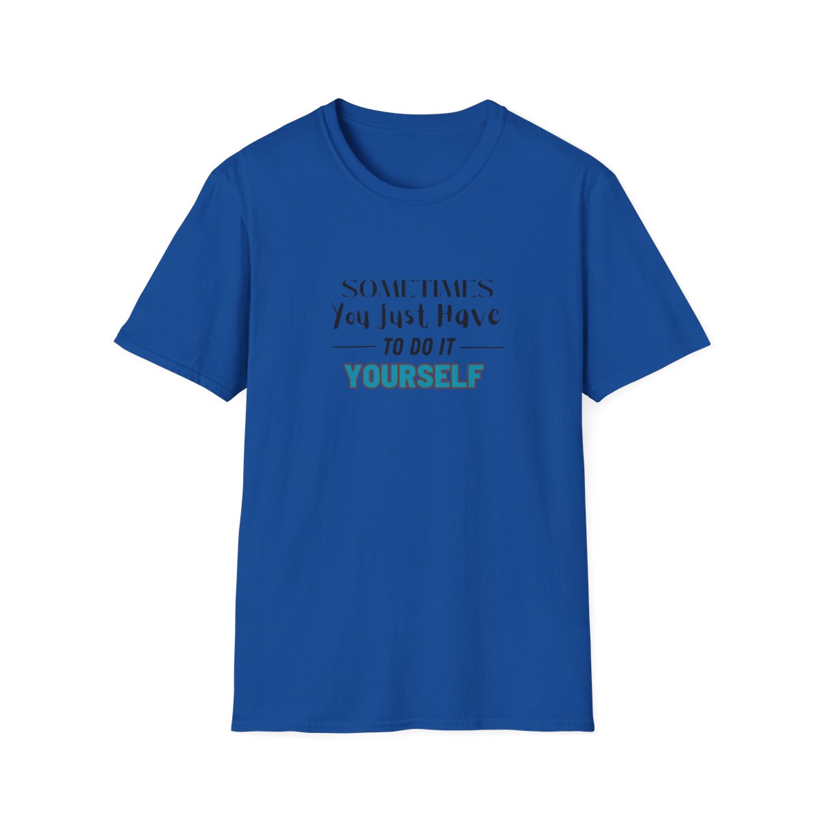 Sometimes You Just Have to Do It Yourself Softstyle T-Shirt - Image 85