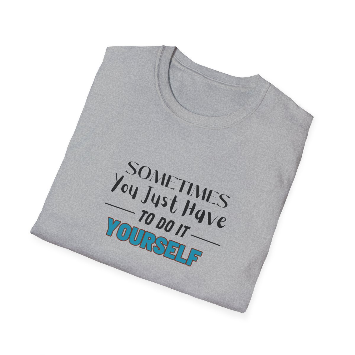 Sometimes You Just Have to Do It Yourself Softstyle T-Shirt - Image 40