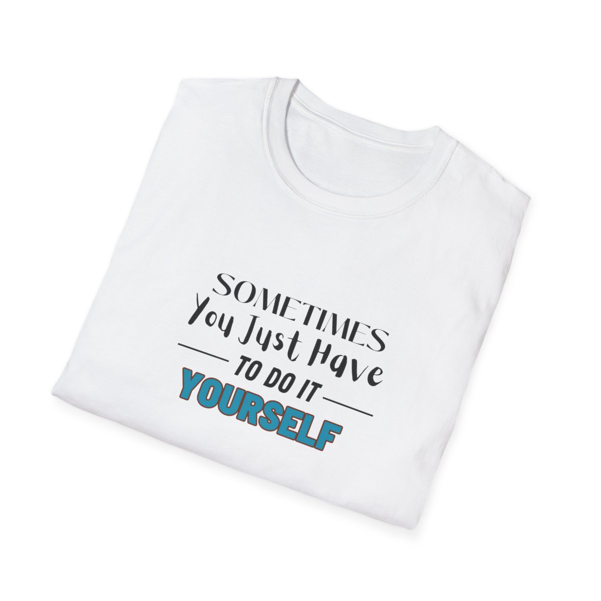 Sometimes You Just Have to Do It Yourself Softstyle T-Shirt - Image 16