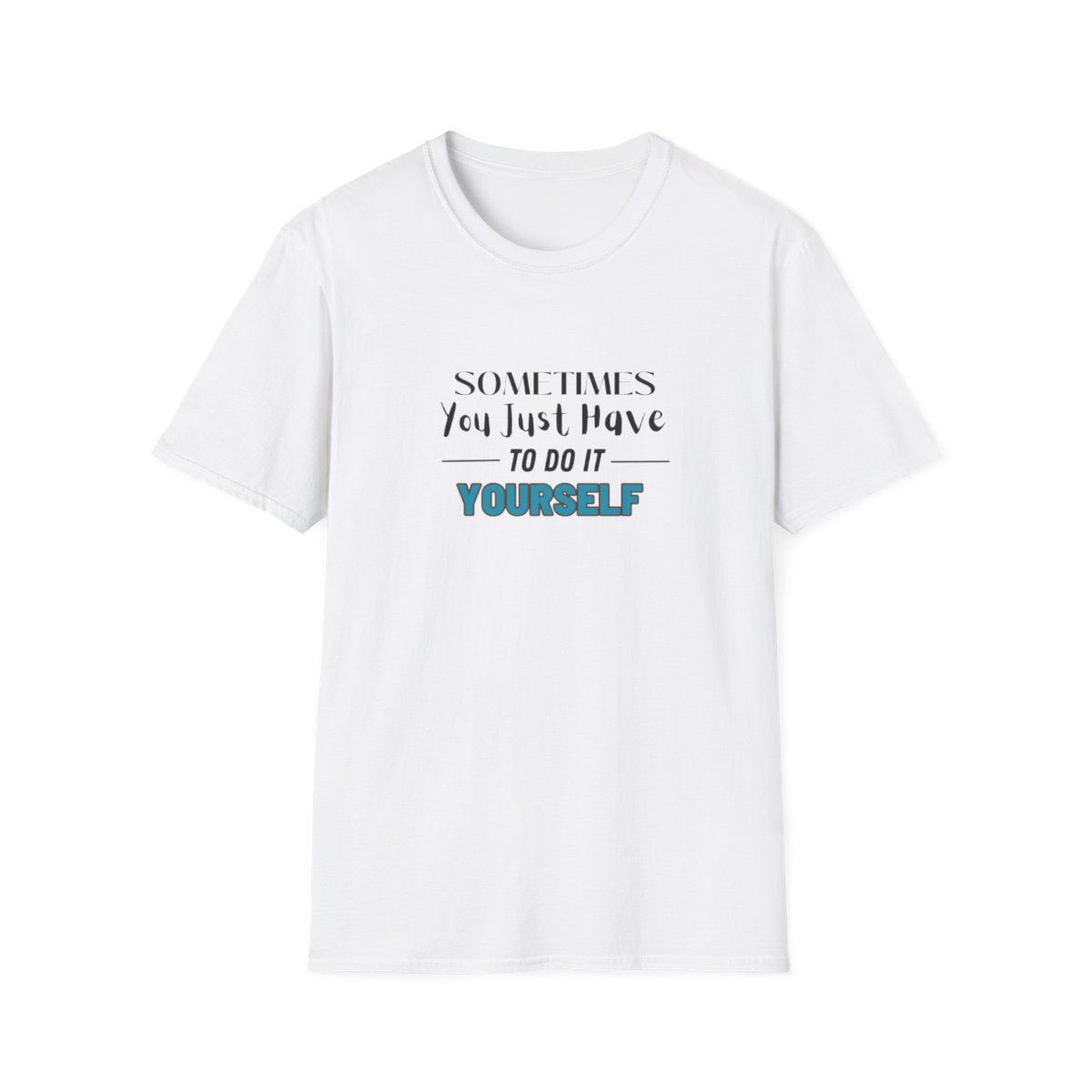Sometimes You Just Have to Do It Yourself Softstyle T-Shirt - Image 13