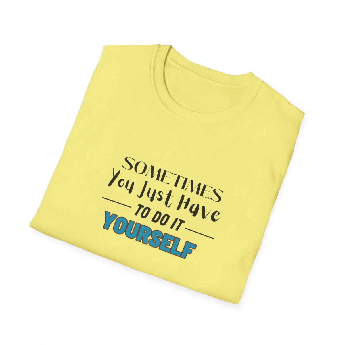 Sometimes You Just Have to Do It Yourself Softstyle T-Shirt - Image 4
