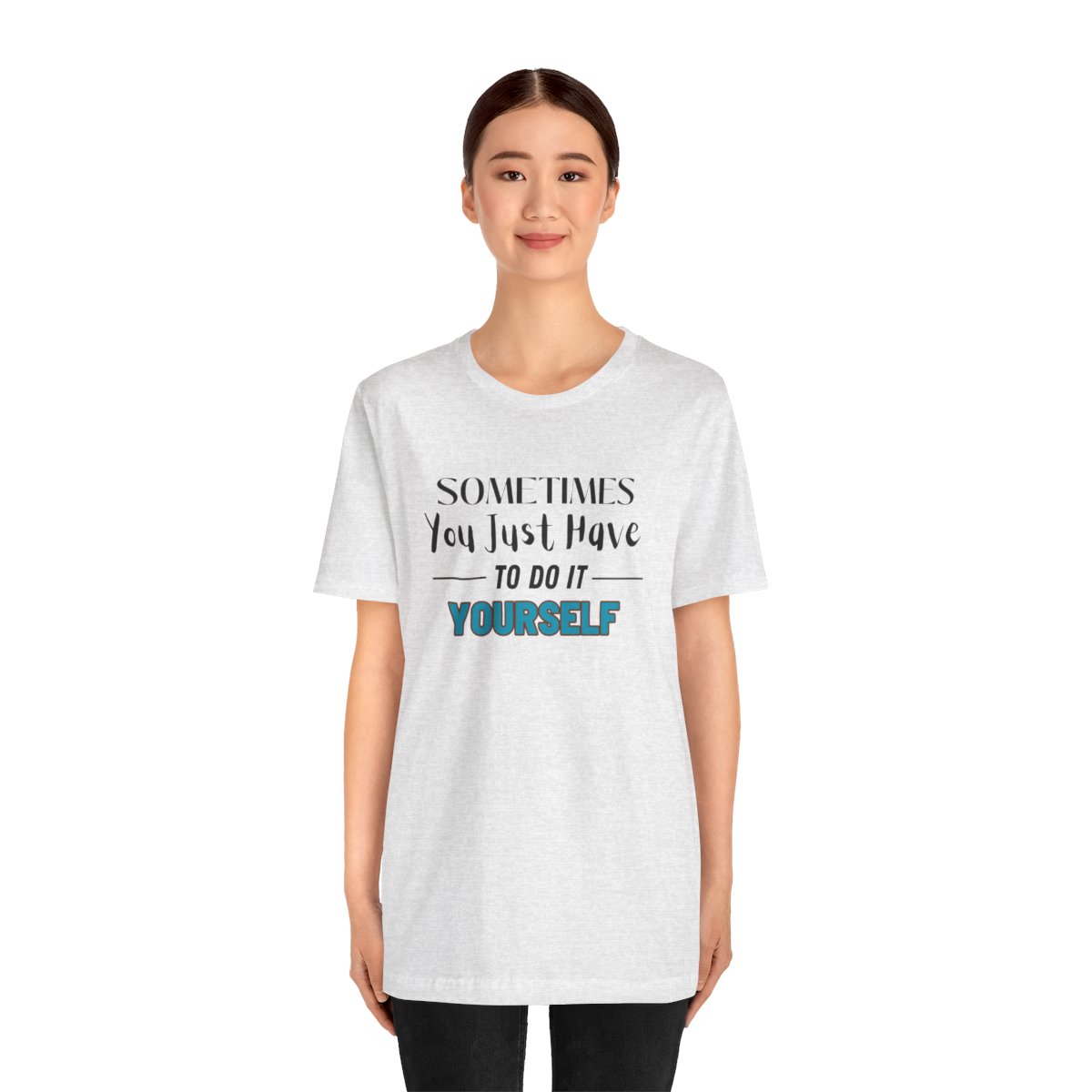 Sometimes You Just Have to Do It Yourself Motivational T-Shirt - Image 70