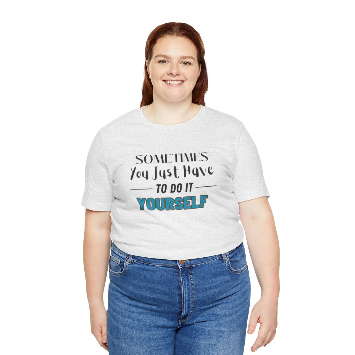 Sometimes You Just Have to Do It Yourself Motivational T-Shirt - Image 73