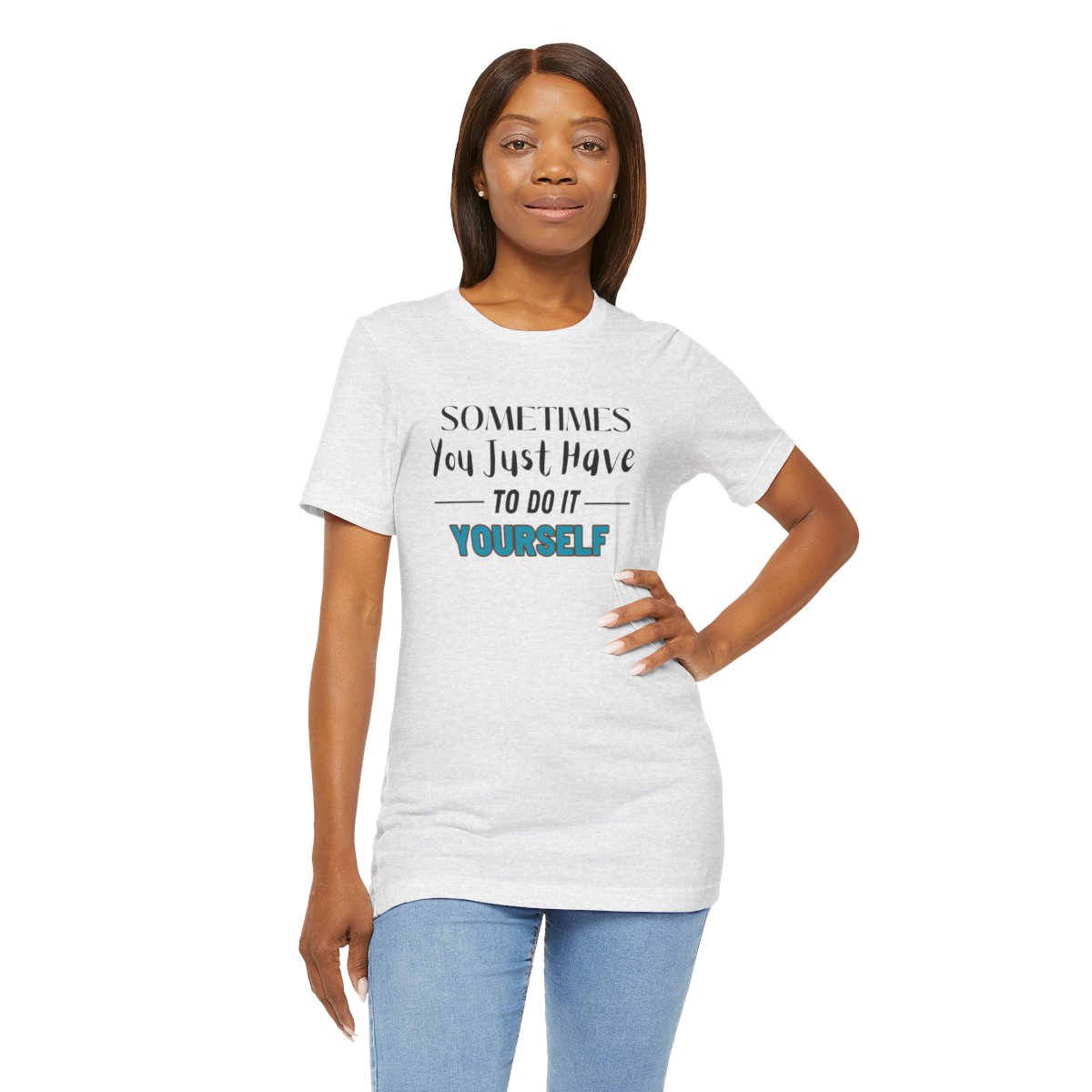 Sometimes You Just Have to Do It Yourself Motivational T-Shirt - Image 80