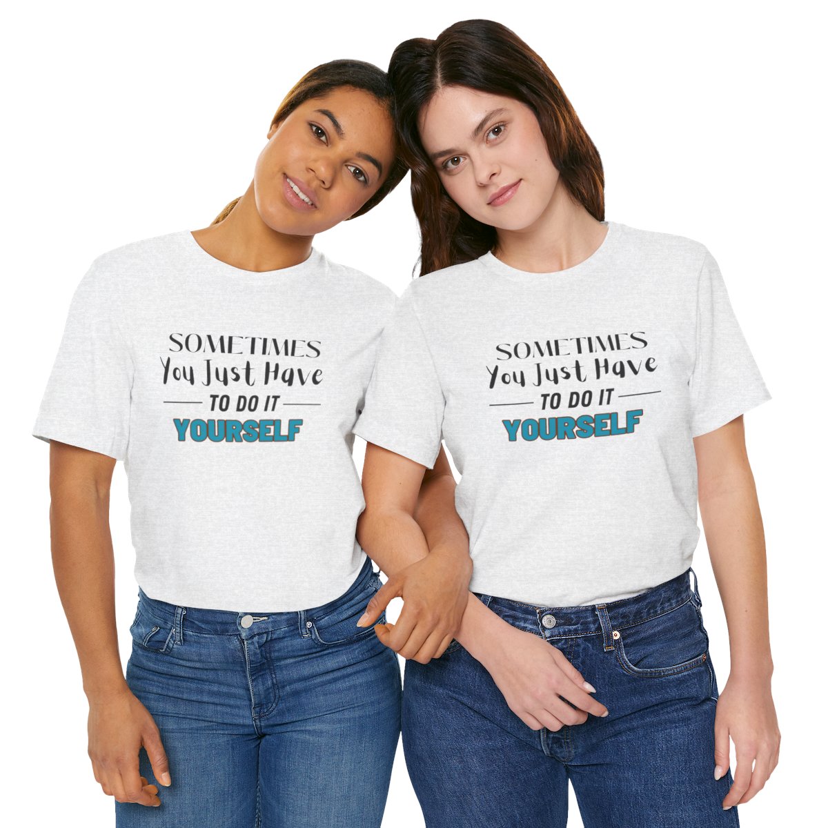 Sometimes You Just Have to Do It Yourself Motivational T-Shirt - Image 84