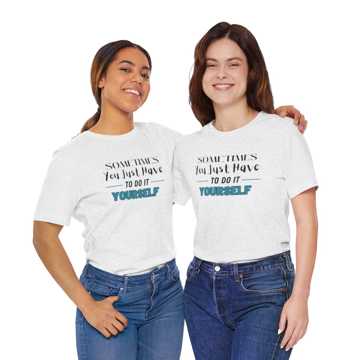 Sometimes You Just Have to Do It Yourself Motivational T-Shirt - Image 85