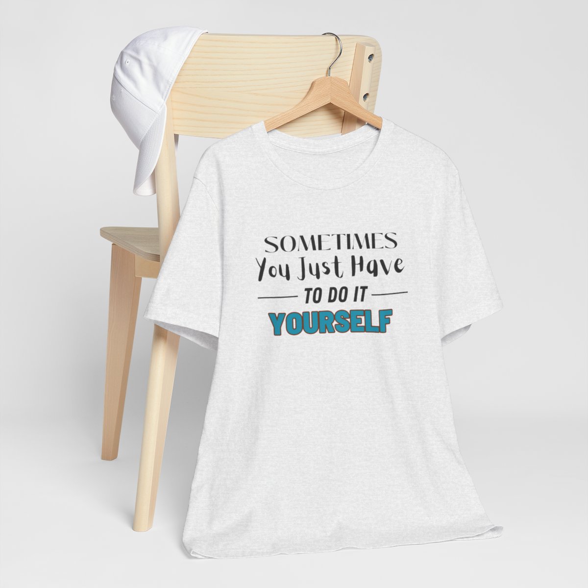 Sometimes You Just Have to Do It Yourself Motivational T-Shirt - Image 67