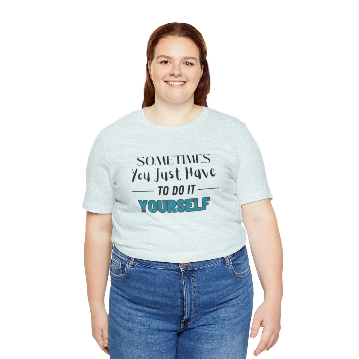 Sometimes You Just Have to Do It Yourself Motivational T-Shirt - Image 15