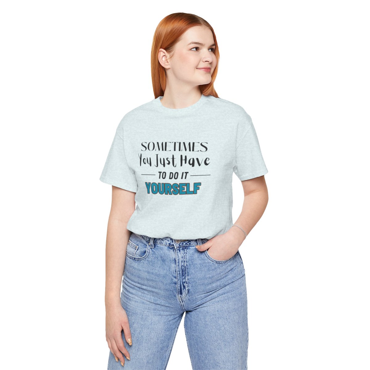 Sometimes You Just Have to Do It Yourself Motivational T-Shirt - Image 18