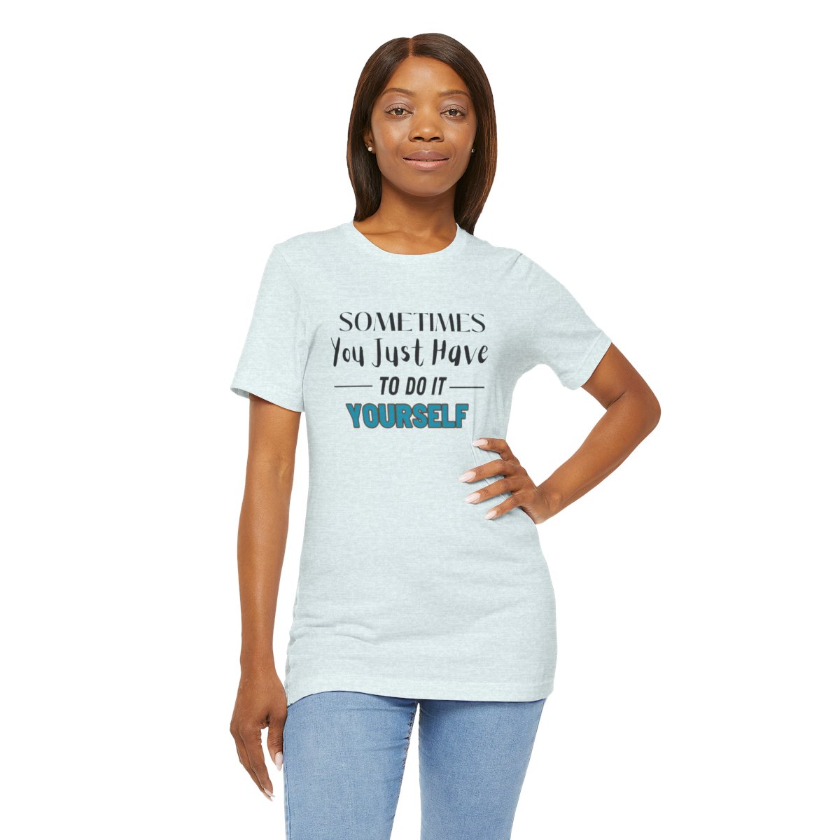 Sometimes You Just Have to Do It Yourself Motivational T-Shirt - Image 22