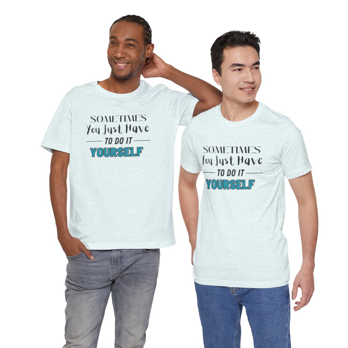 Sometimes You Just Have to Do It Yourself Motivational T-Shirt - Image 28