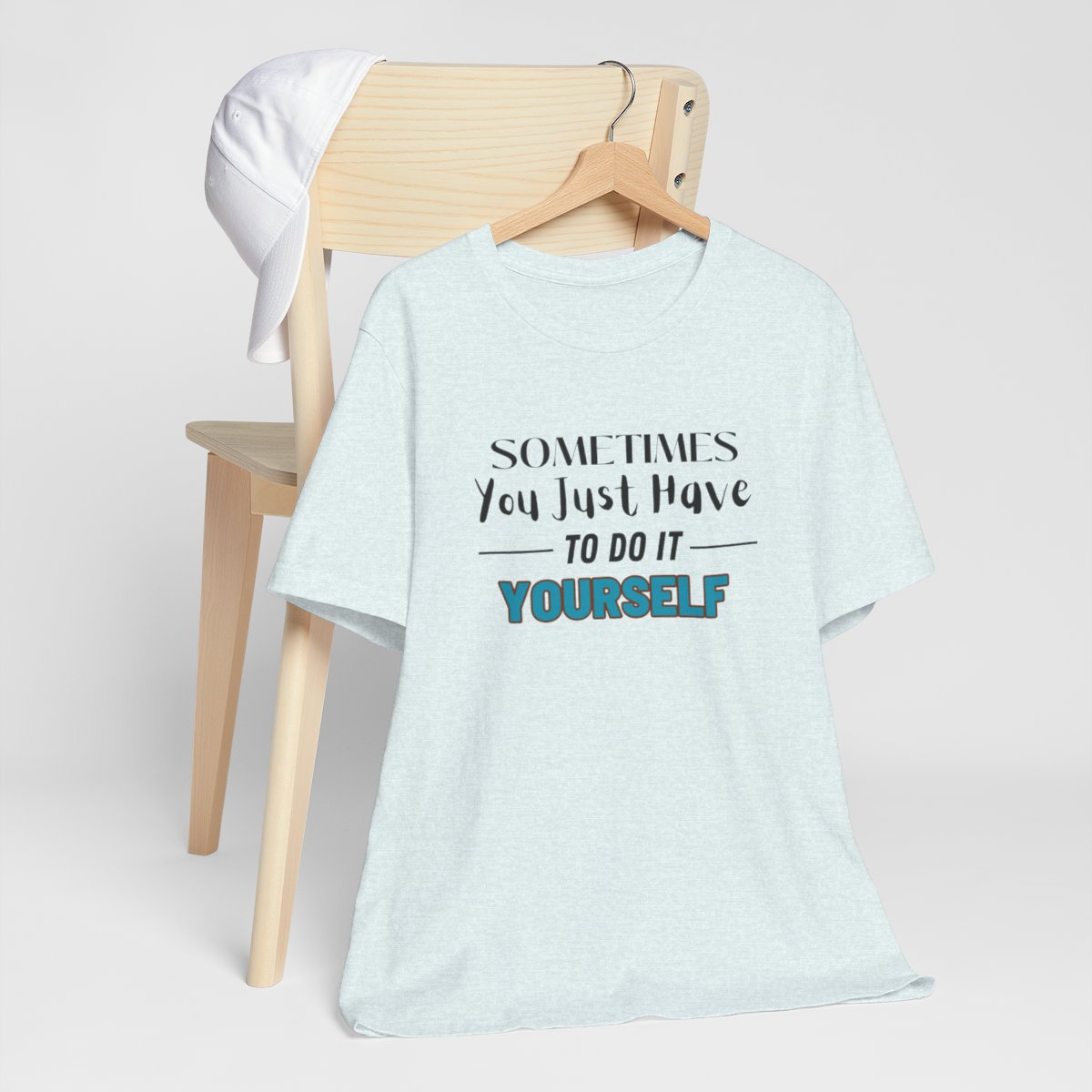 Sometimes You Just Have to Do It Yourself Motivational T-Shirt - Image 9