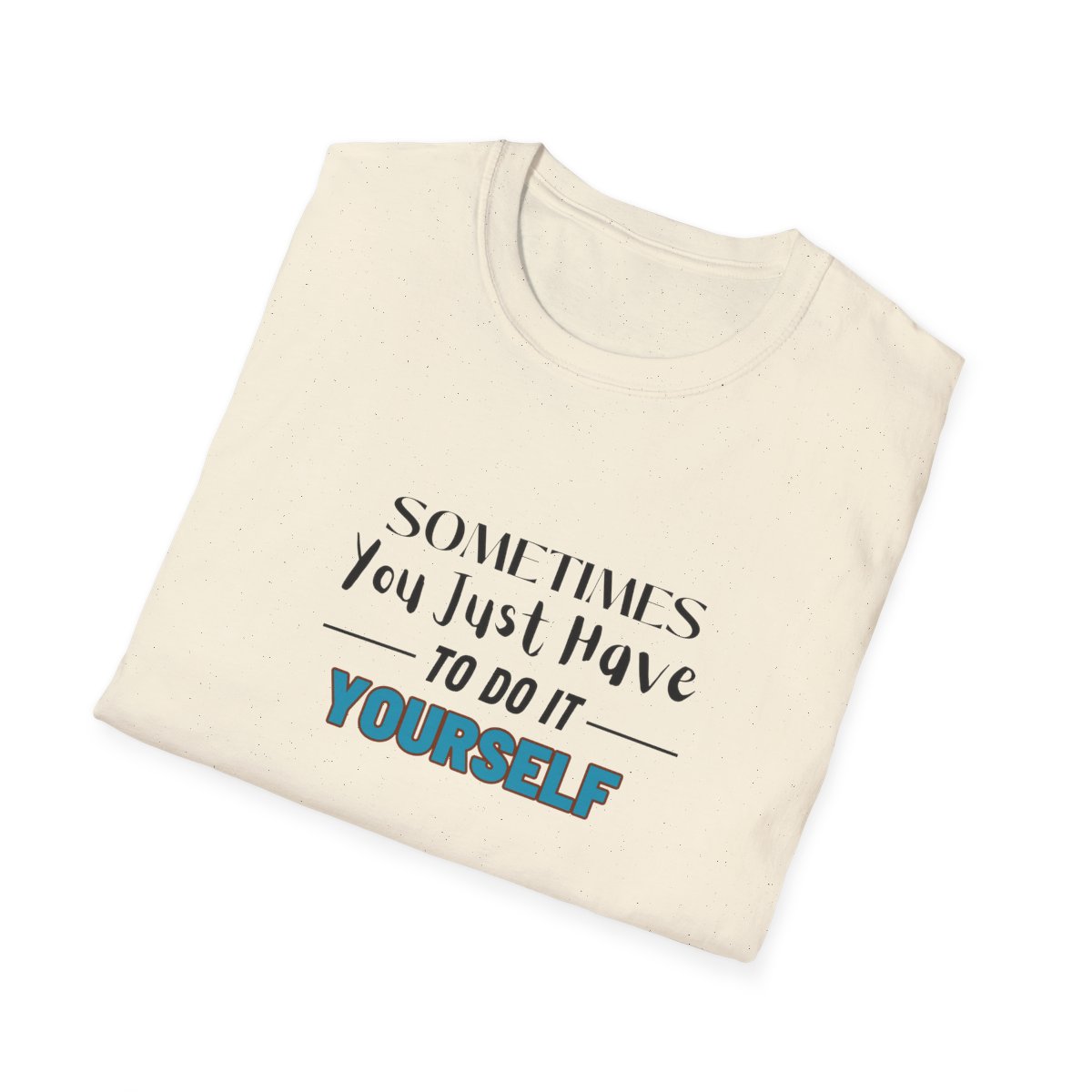 Sometimes You Just Have to Do It Yourself Softstyle T-Shirt - Image 52