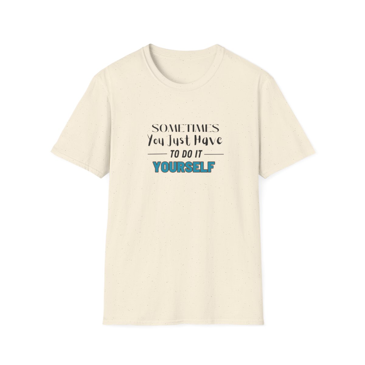 Sometimes You Just Have to Do It Yourself Softstyle T-Shirt - Image 49