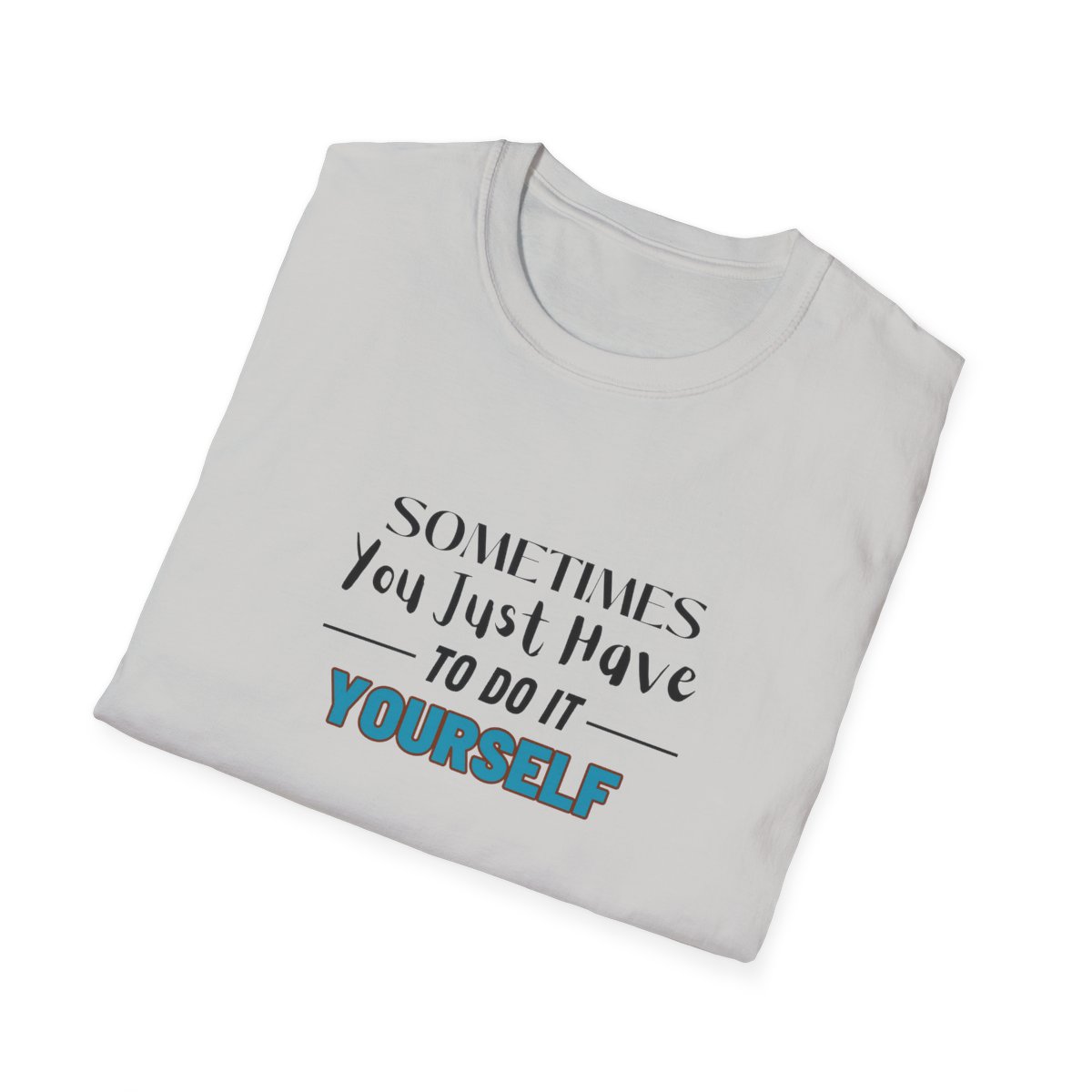 Sometimes You Just Have to Do It Yourself Softstyle T-Shirt - Image 28