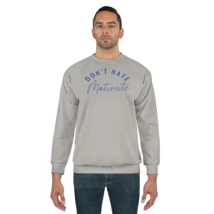 Don't Hate. Motivate Unisex Sweatshirt